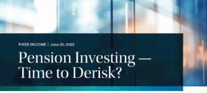 Pension Investing — Time to Derisk?